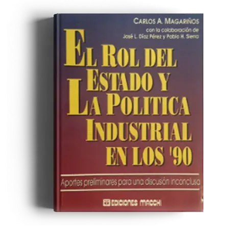 EL ROL DEL ESTADO Y LA POLÍTICA INDUSTRIAL EN LOS ‘90